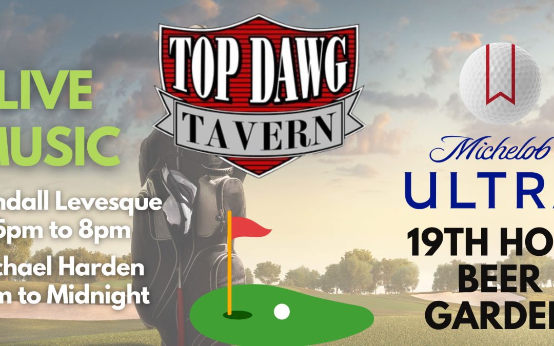Party at the 19th Hole at Top Dawg Tavern! Live Music & more!