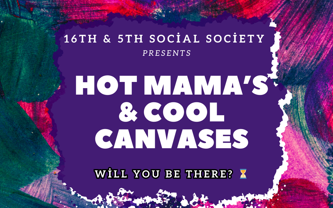 Hot Mama’s and Cool Canvases